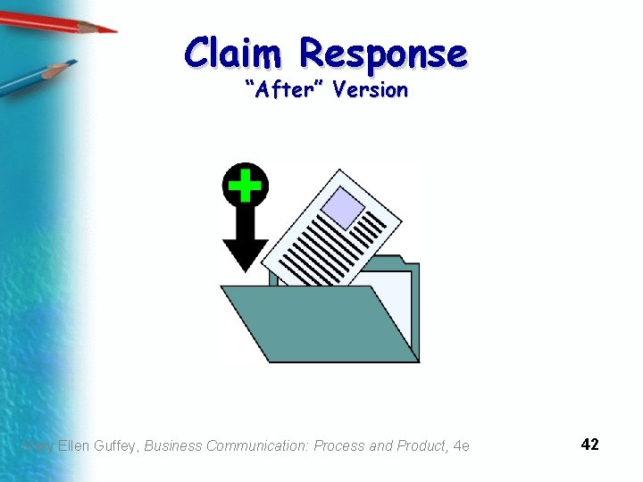 Claim Response “After” Version Mary Ellen Guffey, Business Communication: Process and Product, 4 e