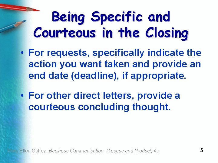 Being Specific and Courteous in the Closing • For requests, specifically indicate the action