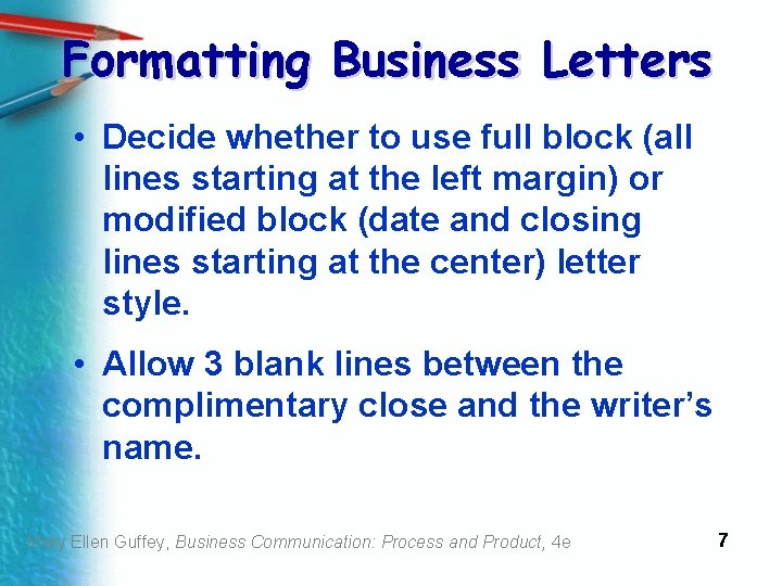 Formatting Business Letters • Decide whether to use full block (all lines starting at