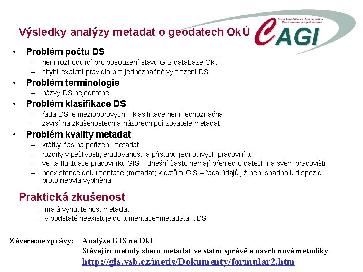 Výsledky analýzy metadat o geodatech OkÚ • Problém počtu DS – není rozhodující pro