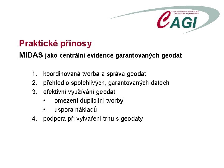 Praktické přínosy MIDAS jako centrální evidence garantovaných geodat 1. koordinovaná tvorba a správa geodat