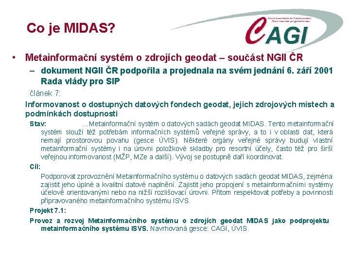 Co je MIDAS? • Metainformační systém o zdrojích geodat – součást NGII ČR –