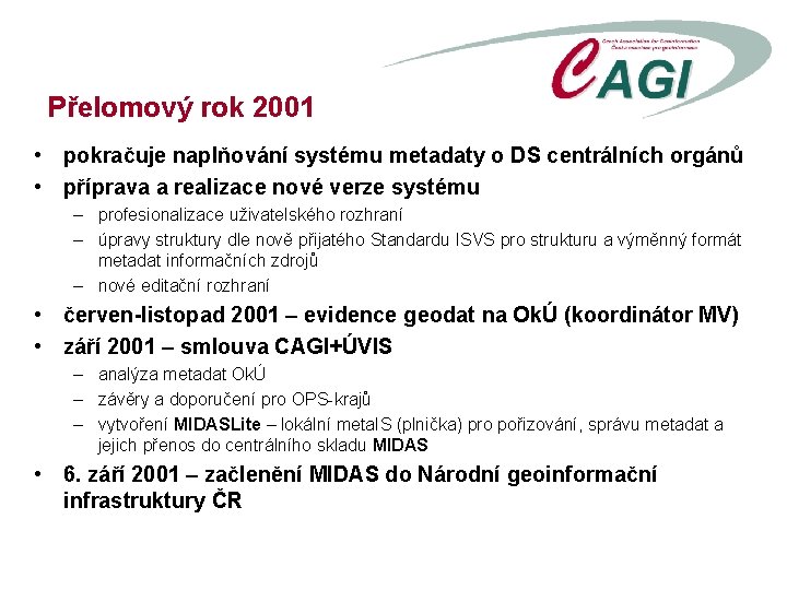 Přelomový rok 2001 • pokračuje naplňování systému metadaty o DS centrálních orgánů • příprava