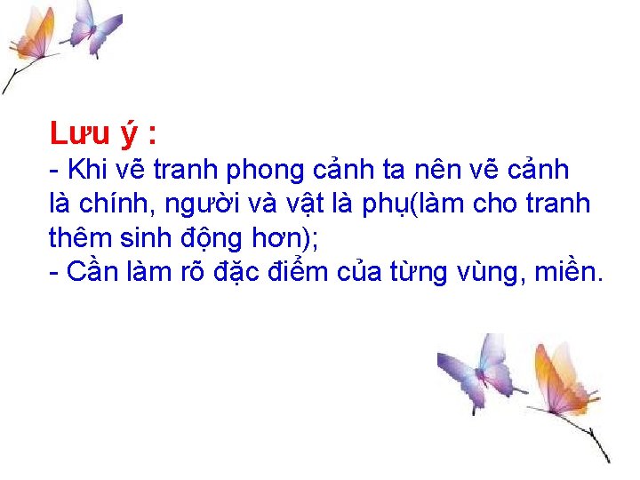 Lưu ý : - Khi vẽ tranh phong cảnh ta nên vẽ cảnh là