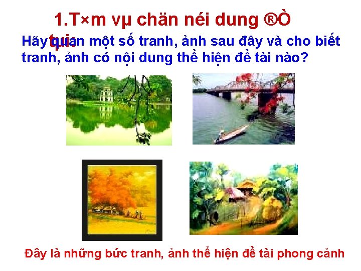 1. T×m vµ chän néi dung ®Ò Hãy tµi: quan một số tranh, ảnh