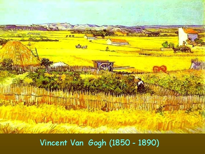 Vincent Van Gogh (1850 - 1890) 