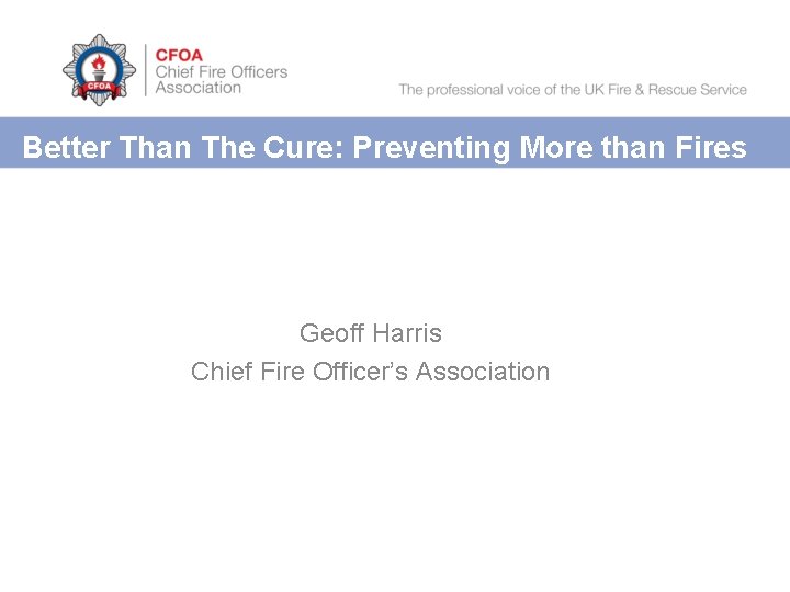 Better Than The Cure: Preventing More than Fires BETTER THAN THE CURE: PREVENTING MORE