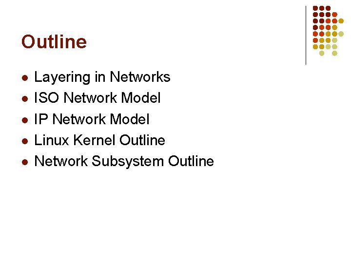 Outline l l l Layering in Networks ISO Network Model IP Network Model Linux