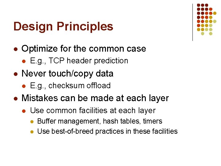 Design Principles l Optimize for the common case l l Never touch/copy data l