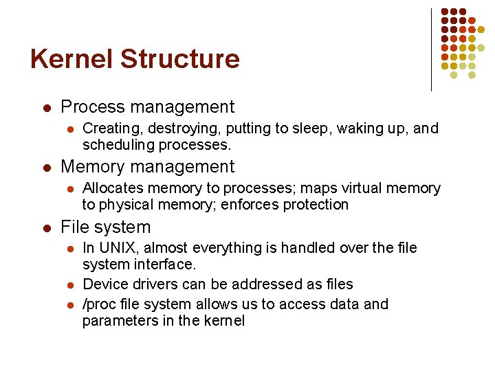 Kernel Structure l Process management l l Memory management l l Creating, destroying, putting