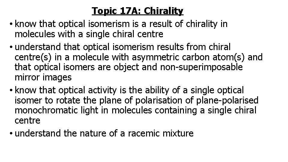 Topic 17 A: Chirality • know that optical isomerism is a result of chirality