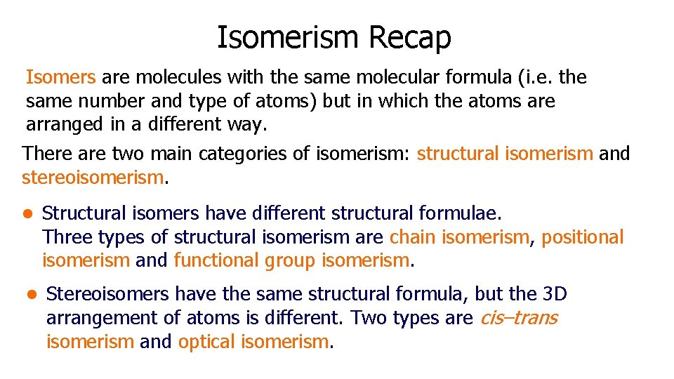 Isomerism Recap Isomers are molecules with the same molecular formula (i. e. the same