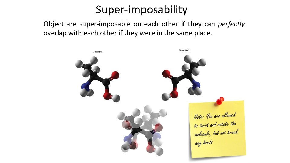 Super-imposability Object are super-imposable on each other if they can perfectly overlap with each