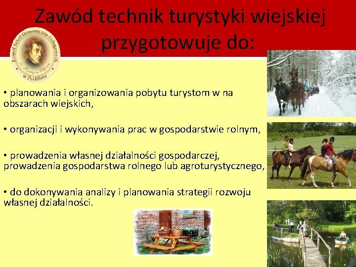 Zawód technik turystyki wiejskiej przygotowuje do: • planowania i organizowania pobytu turystom w na