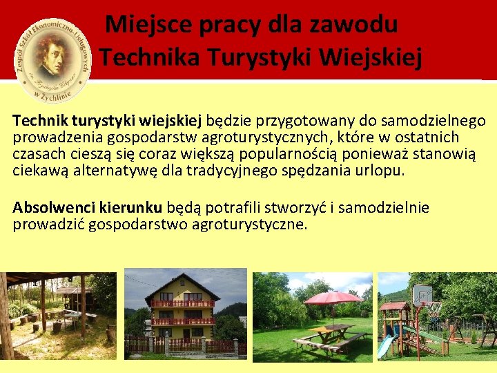 Miejsce pracy dla zawodu Technika Turystyki Wiejskiej Technik turystyki wiejskiej będzie przygotowany do samodzielnego