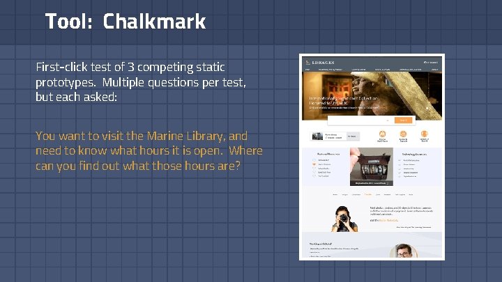 Tool: Chalkmark First-click test of 3 competing static prototypes. Multiple questions per test, but