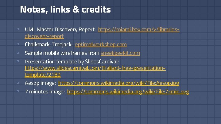 Notes, links & credits ▫ UML Master Discovery Report: https: //miami. box. com/v/librariesdiscovery-report ▫