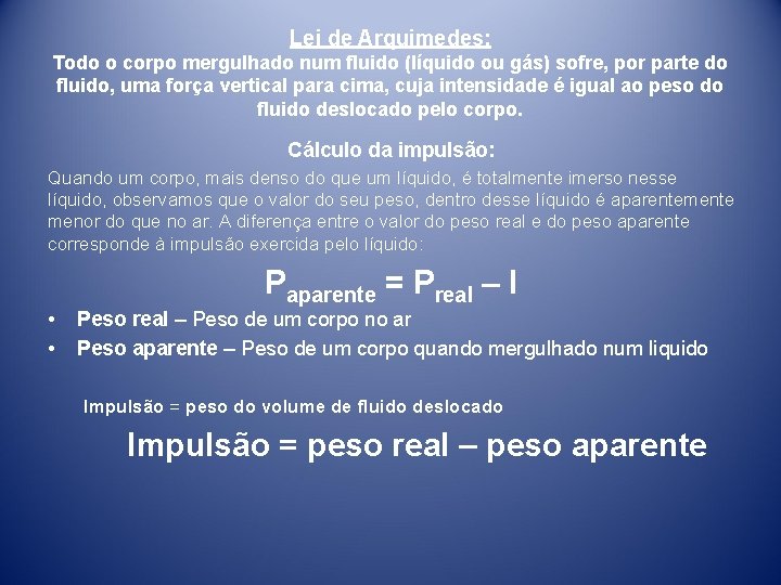 Lei de Arquimedes: Todo o corpo mergulhado num fluido (líquido ou gás) sofre, por