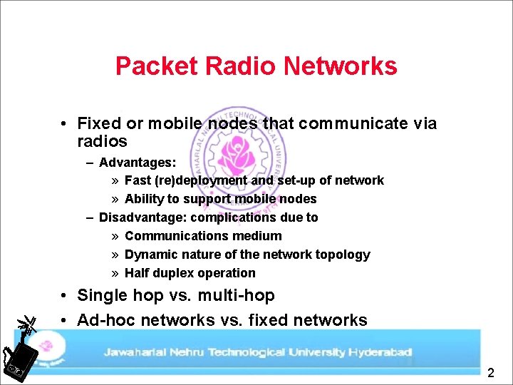 Packet Radio Networks • Fixed or mobile nodes that communicate via radios – Advantages: