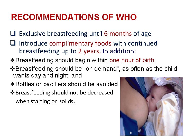 RECOMMENDATIONS OF WHO q Exclusive breastfeeding until 6 months of age q Introduce complimentary