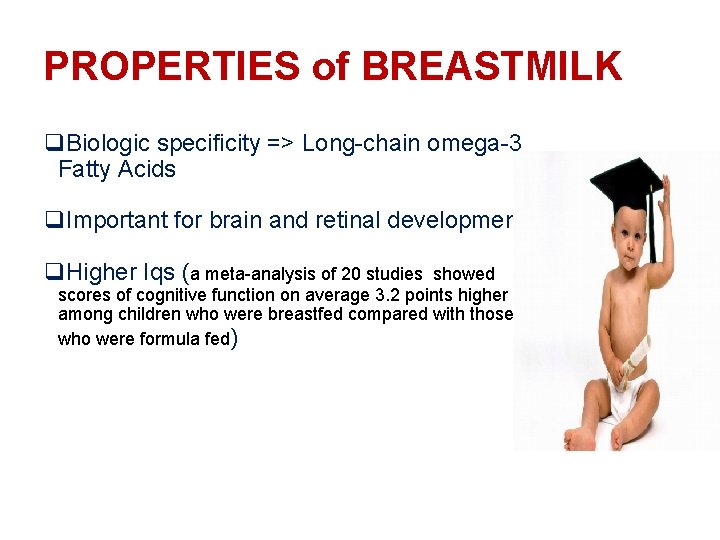 PROPERTIES of BREASTMILK q. Biologic specificity => Long-chain omega-3 Fatty Acids q. Important for