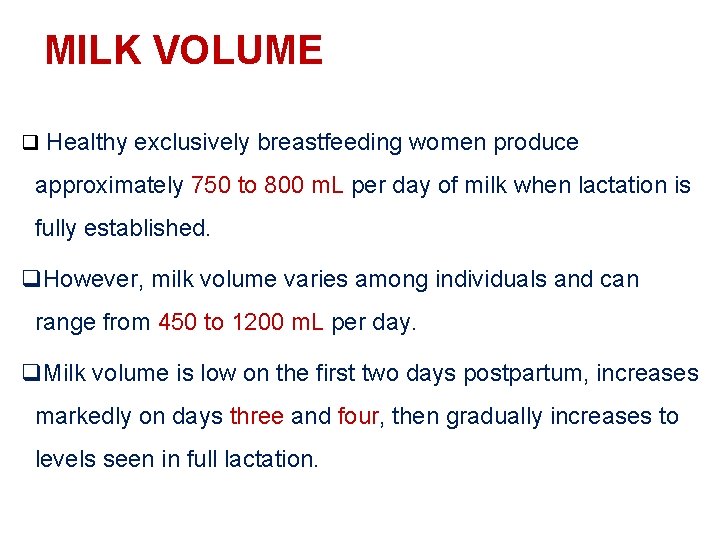 MILK VOLUME q Healthy exclusively breastfeeding women produce approximately 750 to 800 m. L