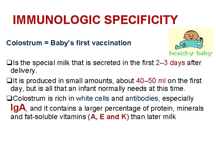 IMMUNOLOGIC SPECIFICITY Colostrum = Baby’s first vaccination q. Is the special milk that is