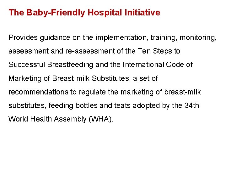 The Baby-Friendly Hospital Initiative Provides guidance on the implementation, training, monitoring, assessment and re-assessment