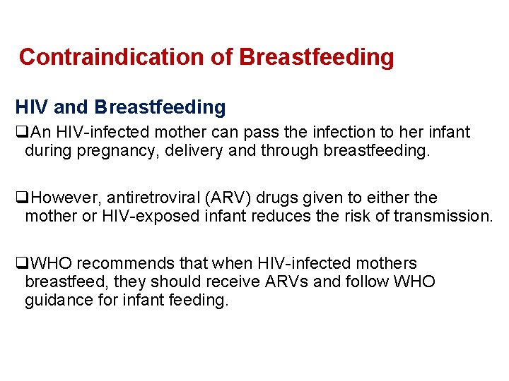 Contraindication of Breastfeeding HIV and Breastfeeding q. An HIV-infected mother can pass the infection