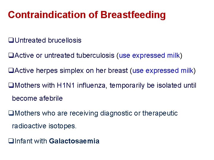 Contraindication of Breastfeeding q. Untreated brucellosis q. Active or untreated tuberculosis (use expressed milk)