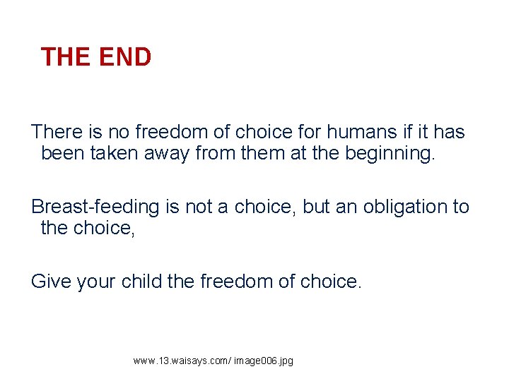 THE END There is no freedom of choice for humans if it has been