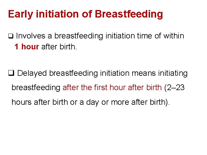 Early initiation of Breastfeeding q Involves a breastfeeding initiation time of within 1 hour