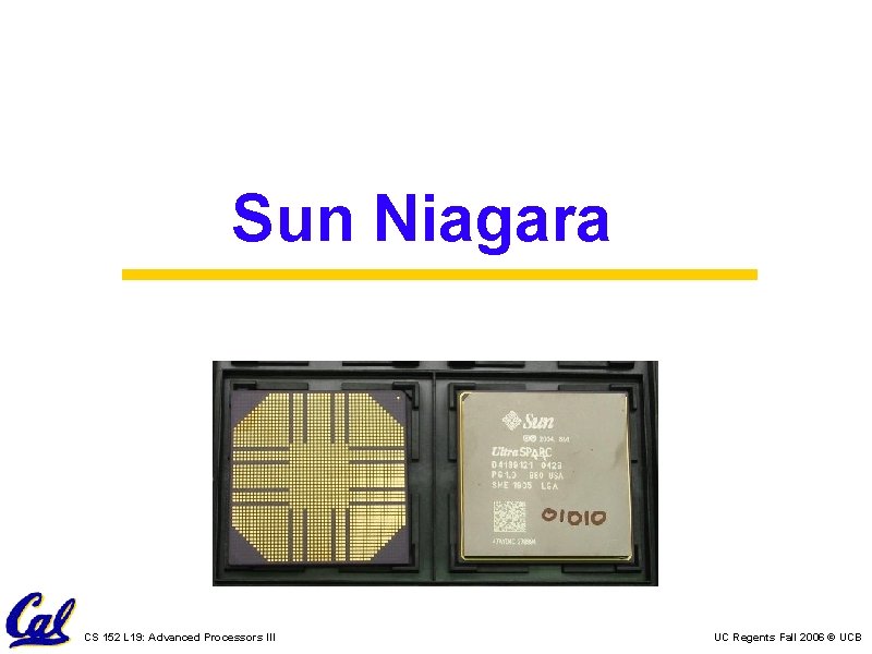 Sun Niagara CS 152 L 19: Advanced Processors III UC Regents Fall 2006 ©