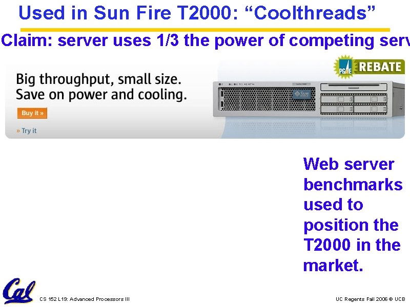 Used in Sun Fire T 2000: “Coolthreads” Claim: server uses 1/3 the power of