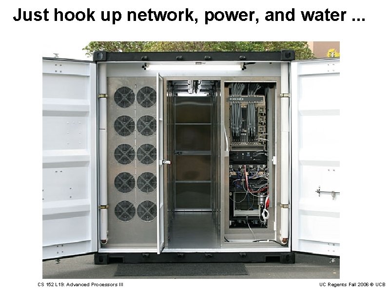 Just hook up network, power, and water. . . CS 152 L 19: Advanced