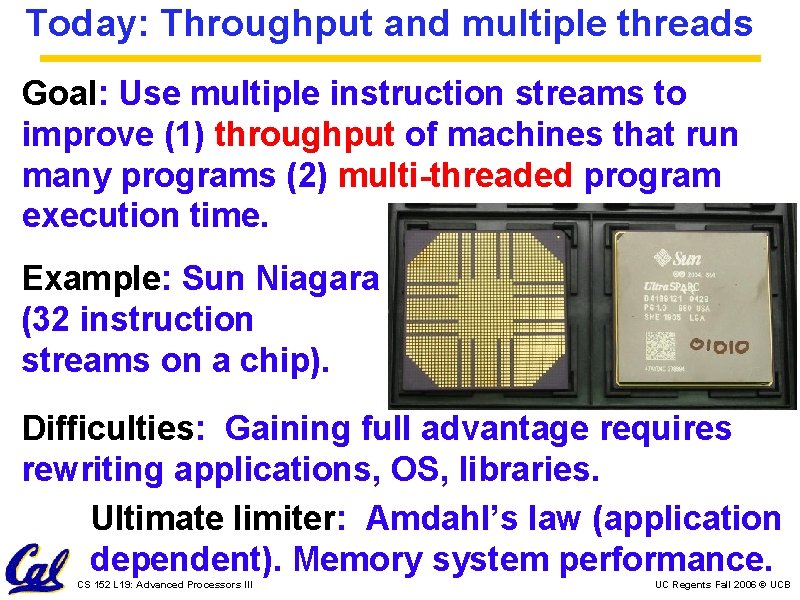 Today: Throughput and multiple threads Goal: Use multiple instruction streams to improve (1) throughput