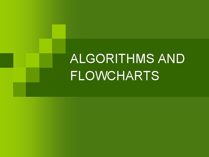 ALGORITHMS AND FLOWCHARTS 