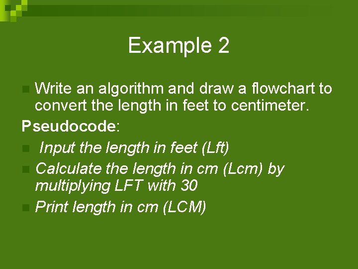Example 2 Write an algorithm and draw a flowchart to convert the length in