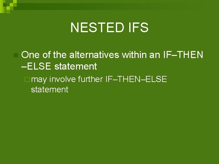 NESTED IFS n One of the alternatives within an IF–THEN –ELSE statement ¨ may