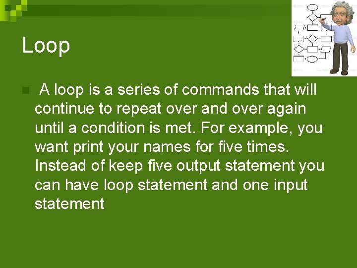 Loop n A loop is a series of commands that will continue to repeat