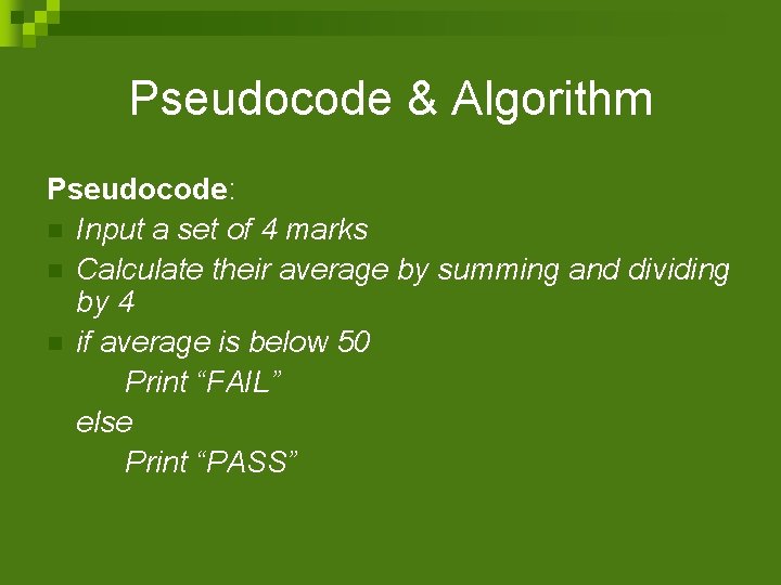 Pseudocode & Algorithm Pseudocode: n Input a set of 4 marks n Calculate their