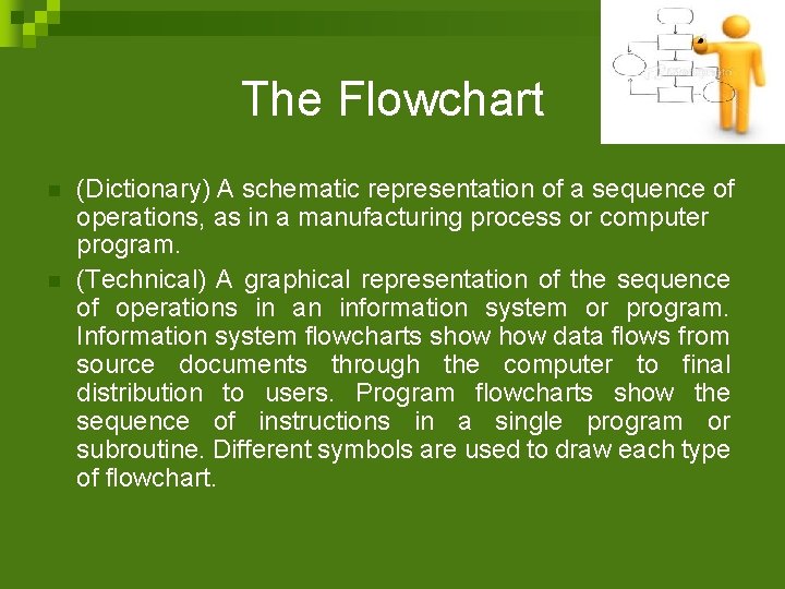 The Flowchart n n (Dictionary) A schematic representation of a sequence of operations, as