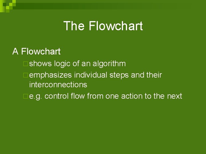 The Flowchart A Flowchart ¨ shows logic of an algorithm ¨ emphasizes individual steps