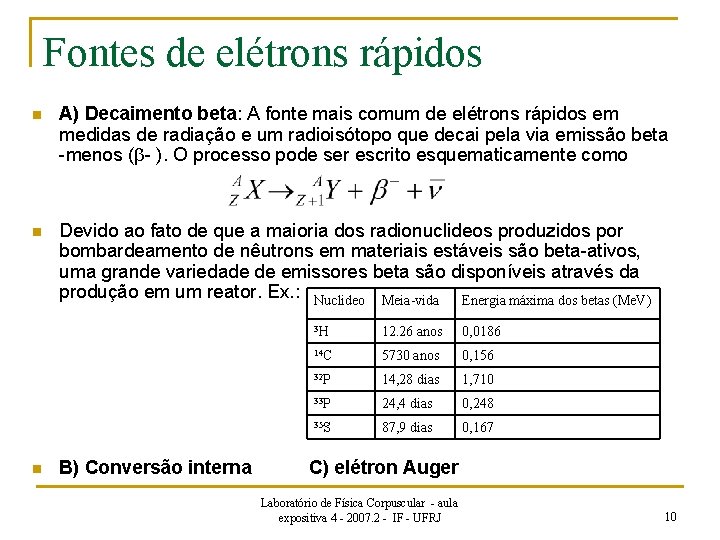 Fontes de elétrons rápidos n A) Decaimento beta: A fonte mais comum de elétrons