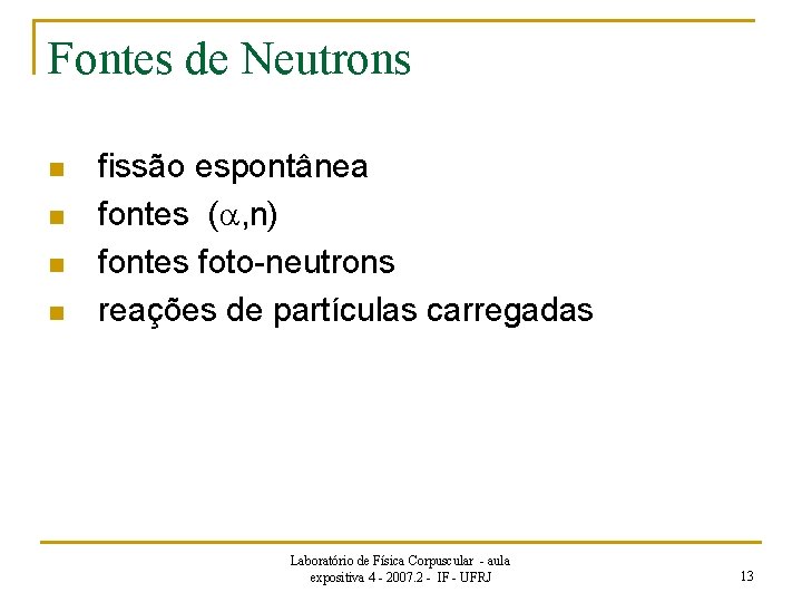 Fontes de Neutrons n n fissão espontânea fontes ( , n) fontes foto-neutrons reações