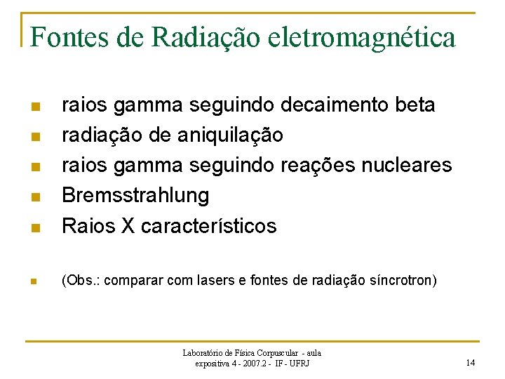 Fontes de Radiação eletromagnética n raios gamma seguindo decaimento beta radiação de aniquilação raios