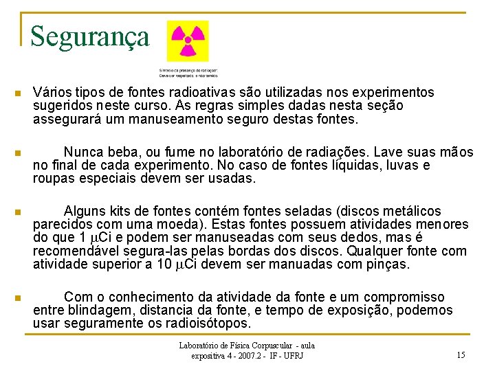 Segurança n Vários tipos de fontes radioativas são utilizadas nos experimentos sugeridos neste curso.