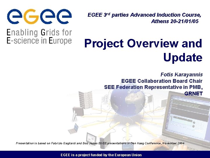 EGEE 3 rd parties Advanced Induction Course, Athens 20 -21/01/05 Project Overview and Update