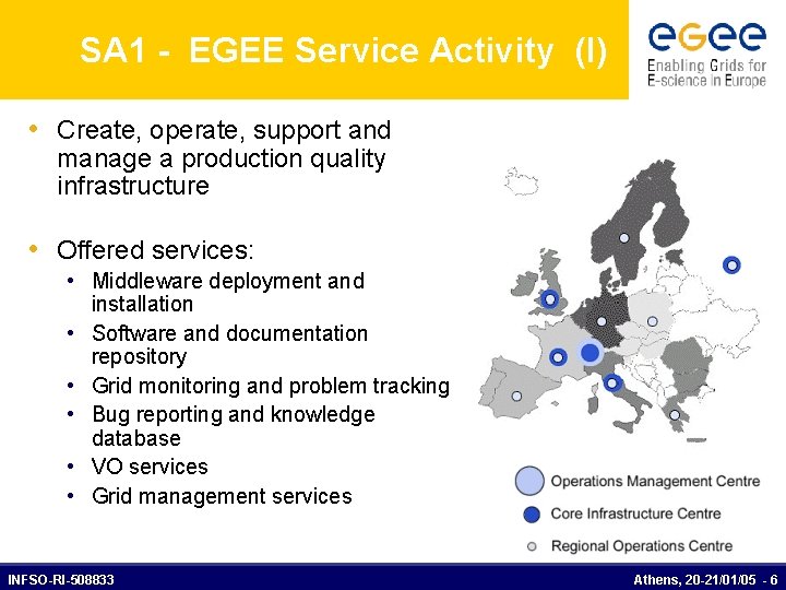 SA 1 - EGEE Service Activity (I) • Create, operate, support and manage a