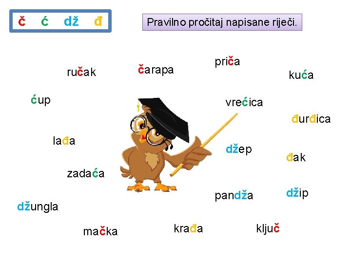 č ć dž đ ručak Pravilno pročitaj napisane riječi. čarapa ćup priča kuća vrećica